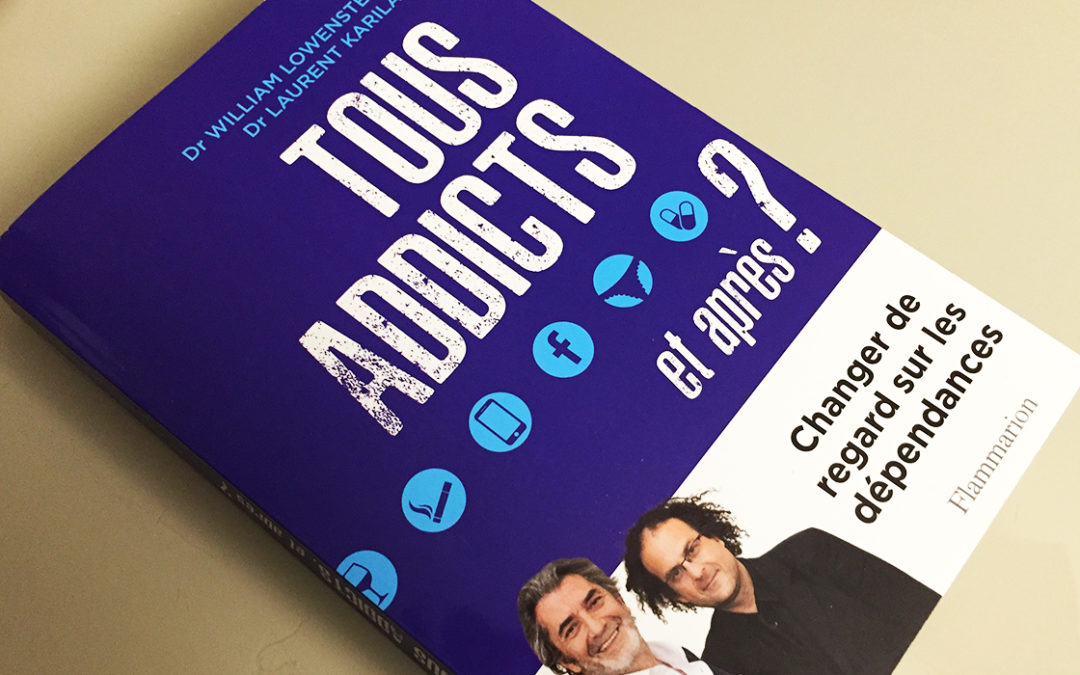 Tous addicts et après ? Livre de William Lowenstein et Laurent Karila