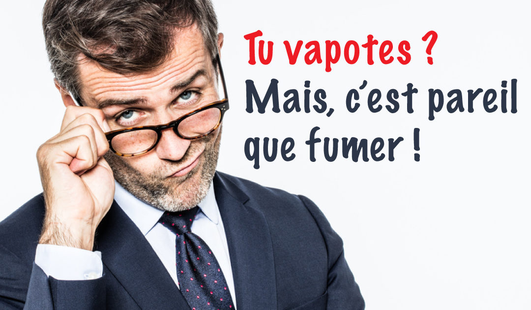 Fumer ou vapoter, c'est exactement pareil