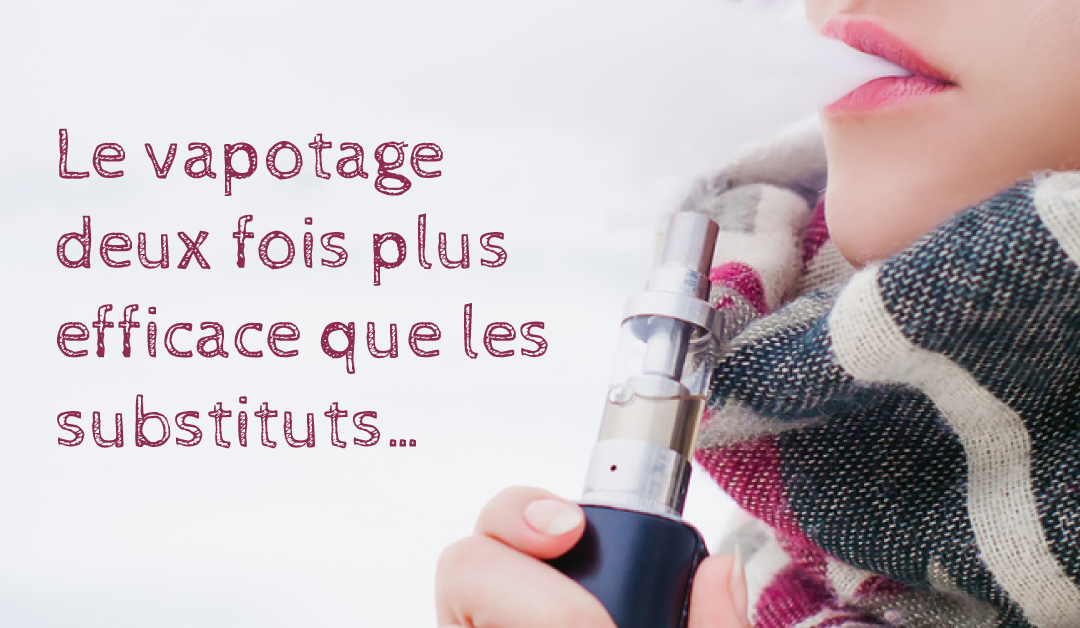 Le vapotage est deux fois plus efficace que les substituts nicotiniques