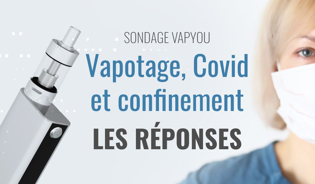 Sondage sur VAPYOU : vape, Covid et confinement