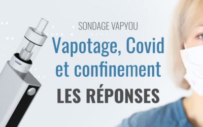 Réponses et commentaires sur le sondage : vape, Covid et confinement